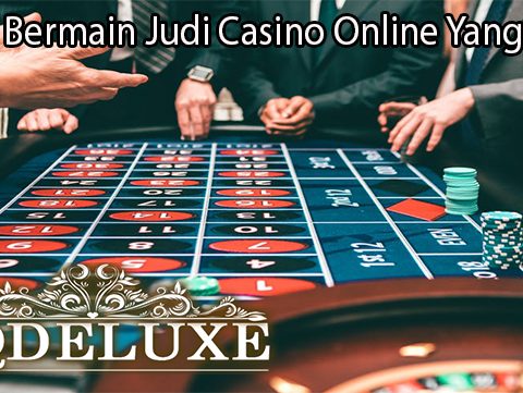 Taktik Bermain Judi Casino Online Yang Tepat